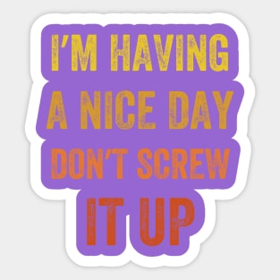 I'm Having A Nice Day Don't Screw It Up, Vintage style Sticker